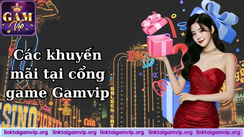 Các khuyến mãi tại cổng game Gamvip Các khuyến mãi tại cổng game Gamvip