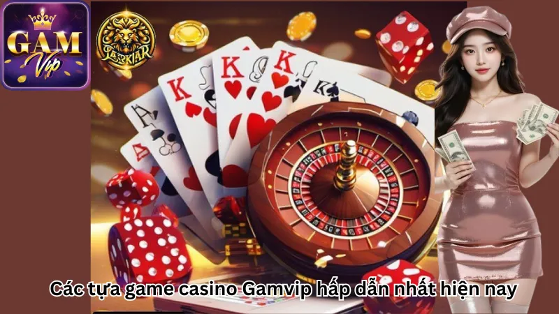 Các tựa game casino Gamvip hấp dẫn nhất hiện nay Các tựa game casino Gamvip hấp dẫn nhất hiện nay
