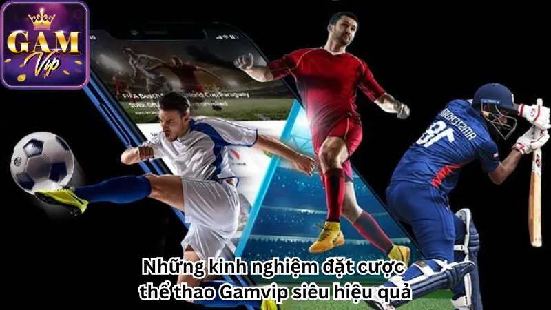 Những kinh nghiệm đặt cược thể thao Gamvip siêu hiệu quả Những kinh nghiệm đặt cược thể thao Gamvip siêu hiệu quả
