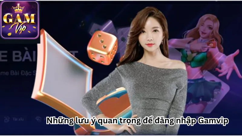 Những lưu ý quan trọng để đăng nhập Gamvip Những lưu ý quan trọng để đăng nhập Gamvip
