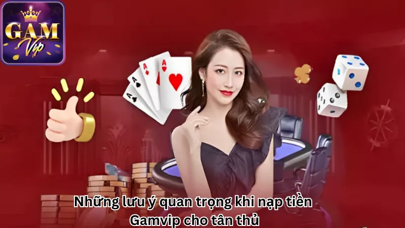 Những lưu ý quan trọng khi nạp tiền Gamvip cho tân thủ Những lưu ý quan trọng khi nạp tiền Gamvip cho tân thủ