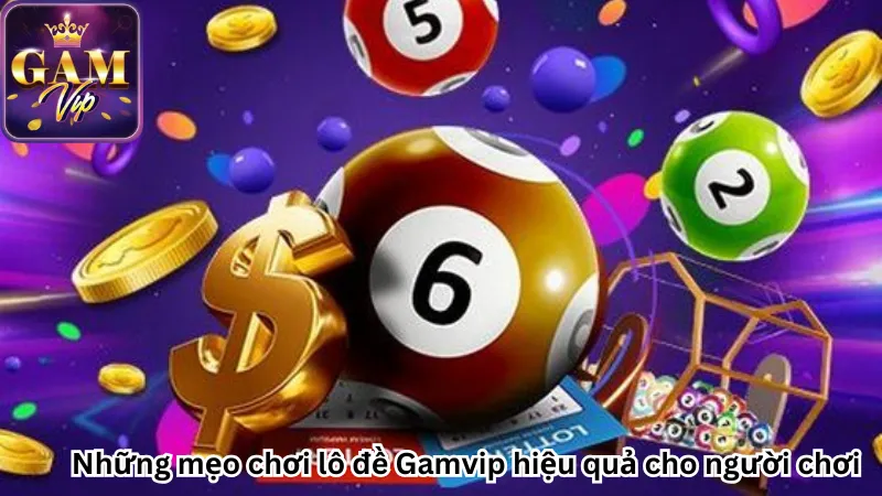 Những mẹo chơi lô đề Gamvip hiệu quả cho người chơi Những mẹo chơi lô đề Gamvip hiệu quả cho người chơi