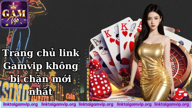 Trang chủ link Gamvip không bị chặn mới nhất Trang chủ link Gamvip không bị chặn mới nhất