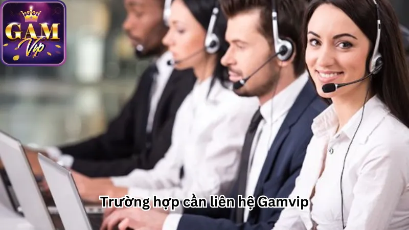 Trường hợp cần liên hệ Gamvip Trường hợp cần liên hệ Gamvip