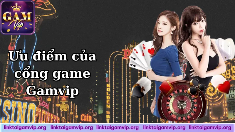 Những ưu điểm của cổng game Gamvip Những ưu điểm của cổng game Gamvip